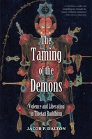 The Taming of the Demons: Violence and Liberation in Tibetan Buddhism 0300187963 Book Cover