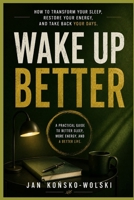 WAKE UP BETTER: How to Transform Your Sleep, Restore Your Energy, and Take Back Your Days (THE MODERN LIFE SERIES) B0HDPGVLJW Book Cover
