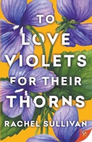 To Love Violets for Their Thorns 1636799280 Book Cover