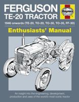 Ferguson TE-20 Tractor - 1946 onwards (TE-20, TO-20, TO-30, TO-35, FF-30): An insight into the engineering, development, production and uses of the world's most iconic tractor 0857338080 Book Cover