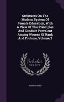 Strictures on the Modern System of Female Education: With a View of the Principles and Conduct Prevalent Among Women of Rank and Fortune 1170129331 Book Cover