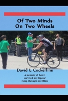 Of Two Minds On Two Wheels: A memoir of how I survived my bipolar romp through my fifties 1675185042 Book Cover