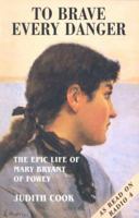 To Brave Every Danger: Epic Life of Mary Bryant of Fowey 185022126X Book Cover