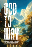 Way to God: A Spiritual Journey Through Love, Light, And Submission 1805589539 Book Cover