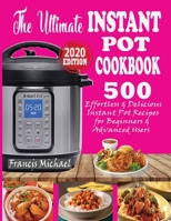 The Ultimate Instant Pot Cookbook : 500 Effortless & Delicious Instant Pot Recipes for Beginners & Advanced Users (Instant Pot Cookbook) (Electric Pressure Cooker Cookbook) 1952504341 Book Cover