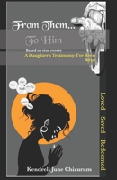 From Them To Him: A Daughter's Testimony: I've Been Kept B0DSPS2KKJ Book Cover