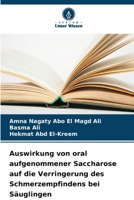 Auswirkung von oral aufgenommener Saccharose auf die Verringerung des Schmerzempfindens bei Säuglingen (German Edition) 6209639046 Book Cover