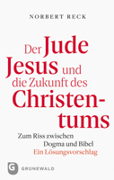 Der Jude Jesus und Die Zukunft des Christentums : Zum Riss Zwischen Dogma und Bibel. ein Losungsvorschlag 3786731802 Book Cover