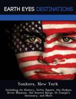 Yonkers, New York: Including Its History, Getty Square, the Hudson River Museum, the Science Barge, St Joseph's Seminary, and More 1249225523 Book Cover