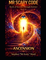 Mr Scary Code Book of Secrets Through Science: Ascension B0HDT7G1GS Book Cover