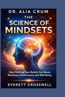 Dr. Alia Crum: The Science of Mindsets: How Shifting Your Beliefs Can Boost Resilience, Performance, and Well-Being B0GYV5LRN6 Book Cover
