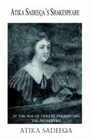 ATIKA SADEEQA'S SHAKESPEARE: AT THE AGE OF TWELVE PRESERVING THE PRESERVED 1420851853 Book Cover