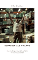 Retouren als Chance: Nachhaltigkeit und Profit im Retourengeschäft (German Edition) 3384299000 Book Cover