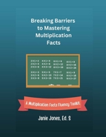 Breaking Barriers to Mastering Multiplication Facts: A Multiplication Facts Fluency Toolkit B0CVFCW4WZ Book Cover
