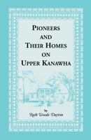 Pioneers and Their Homes on Upper Kanawha 1556135165 Book Cover