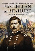 McClellan and Failure: A Study of Civil War Fear, Incompetence and Worse 0786445750 Book Cover