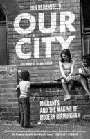 Our City: Migrants and the Making of Modern Birmingham 1783527161 Book Cover
