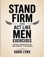 Stand Firm and Act Like Men Exercises: Dutiful Approach For Joby Martin’s Teachings B0FT3KV779 Book Cover