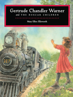 Gertrude Chandler Warner and the Boxcar Children 0807528382 Book Cover