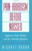 Pan-Arabism before Nasser: Egyptian Power Politics and the Palestine Question (Studies in Middle Eastern History) 0195123611 Book Cover