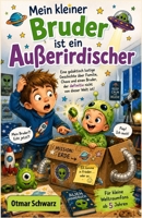 Mein kleiner Bruder ist ein Außerirdischer (Kinderbücher 4 - 12 Jahre) (German Edition) B0HH6DJJYP Book Cover