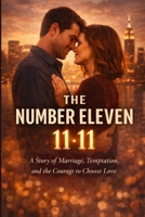 The Number Eleven: A Story of Marriage, Temptation, and the Courage to Choose Love B0GN8YYD46 Book Cover