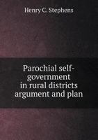 Parochial Self-Government in Rural Districts: Argument and Plan 1347423338 Book Cover