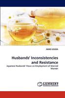 Husbands' Inconsistencies and Resistance: Japanese Husbands' Views on Employment of Married Women 3838341163 Book Cover