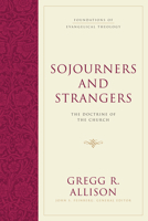 Sojourners and Strangers: The Doctrine of the Church 1581346611 Book Cover