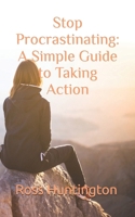 Stop Procastinating: A Simple Guide to Taking Action B0GNZJRH61 Book Cover
