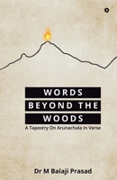 WORDS BEYOND THE WOODS: A Tapestry On Arunachala In Verse B0FC33PWLB Book Cover