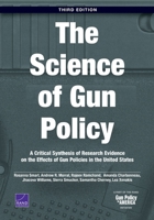 The Science of Gun Policy: A Critical Synthesis of Research Evidence on the Effects of Gun Policies in the United States, Third Edition, 3rd Edition 1977410464 Book Cover