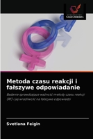 Metoda czasu reakcji i fałszywe odpowiadanie: Badanie sprawdzające ważność metody czasu reakcji (RT) i jej wrażliwość na fałszywe odpowiedzi 6203297968 Book Cover