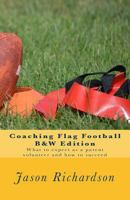 Coaching Flag Football B&w Edition: What to Expect as a Parent Volunteer and How to Succeed 197595839X Book Cover