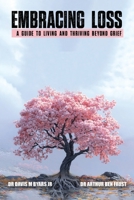 Embracing Loss: A guide to living and thriving beyond grief B0FHC38Y4B Book Cover