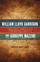 William Lloyd Garrison and Giuseppe Mazzini: Abolition, Democracy, and Radical Reform (Conflicting Worlds: New Dimensions of the American Civil War) 0807152064 Book Cover