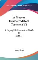 A Magyar Dramairodalom Tortenete V1: A Legregibb Nyomokon 1867-Ig (1897) 1160763968 Book Cover