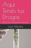 Aquí Tenés tus Drogas: Relatos de un Terapeuta en Adicciones (Spanish Edition) 9875566373 Book Cover