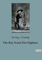 The Boy Scout Fire Fighters B0CCCXKTBD Book Cover