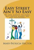 Easy Street Ain't So Easy: We Are Always Talking, But Never Heard. We Are Teenagers! 1453841644 Book Cover