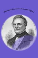 Reflections of the Decline of Science in England: And on Some of Its Causes 1542976251 Book Cover