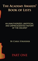 The Academy Awards Book of Lists: An Unauthorized, Unofficial, and Unprecedented History of the Oscars Part One B0C876KG8X Book Cover