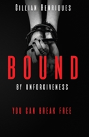 Bound by Unforgiveness 1500727385 Book Cover