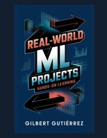 Real-World ML Projects: Hands-on Learning (AI from Scratch : Step-by-Step Guide to Mastering Artificial Intelligence) B0DWF6T8T3 Book Cover