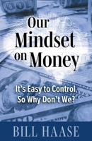 Our Mindset on Money: It's Easy to Control, So Why Don't We? B0F3BCVTPC Book Cover