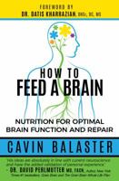 How to Feed a Brain: Nutrition for Optimal Brain Function and Repair 099950021X Book Cover