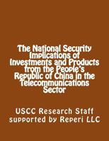 The National Security Implications of Investments and Products from the People's Republic of China in the Telecommunications Sector 147513729X Book Cover