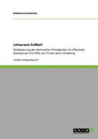 Lehrpraxis Fu�ball: Verbesserung der technischen Fertigkeiten im offensiven Zweikampf mit Hilfe von Finten beim Dribbling 3640744292 Book Cover