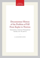 Documentary History of the Problem of Fall From Kepler to Newton: Transactions, American Philosophical Society (vol. 45, part 4) (Transactions of the American Philosophical Society) 1422376869 Book Cover