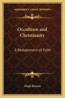 Occultism and Christianity: A Restatement of Faith 1162738391 Book Cover